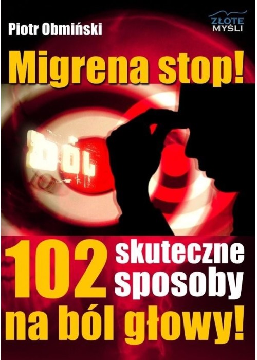 Migrena stop! 102 skuteczne sposoby na ból głowy