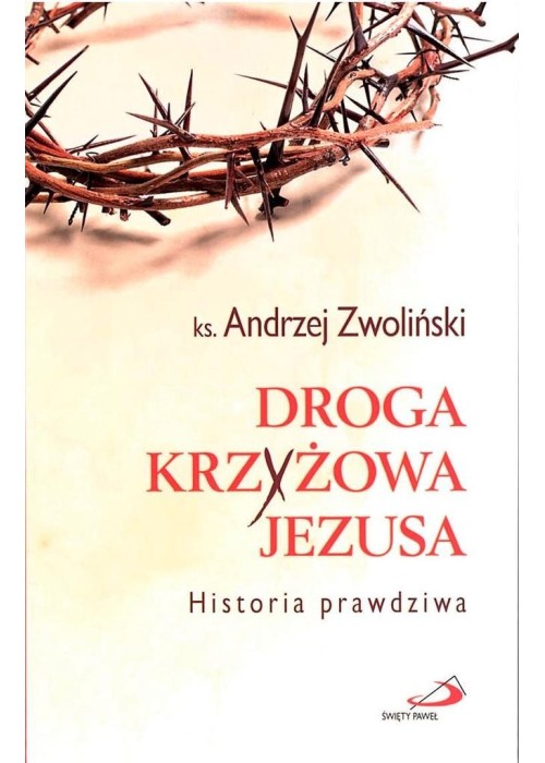 Droga Krzyżowa Jezusa. Historia prawdziwa