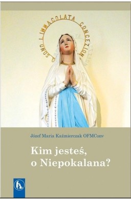 Kim jesteś, o Niepokalana?