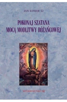 Pokonaj szatana mocą modlitwy różańcowej