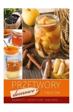 Przetwory domowe z owoców wyd.2018