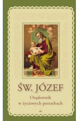 Św. Józef. Orędownik w życiowych potrzebach