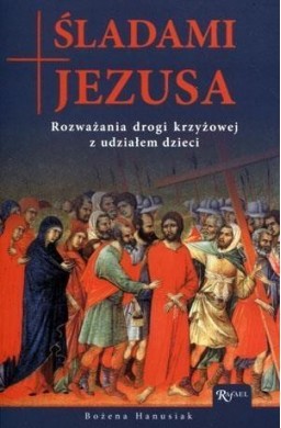 Śladami Jezusa. Rozważania drogi krzyżowej...