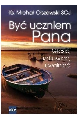 Być uczniem Pana. Głosić, uzdrawiać, uwalniać