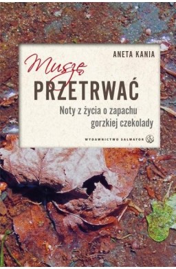 Muszę przetrwać. Noty z życia o zapachu gorzkiej..