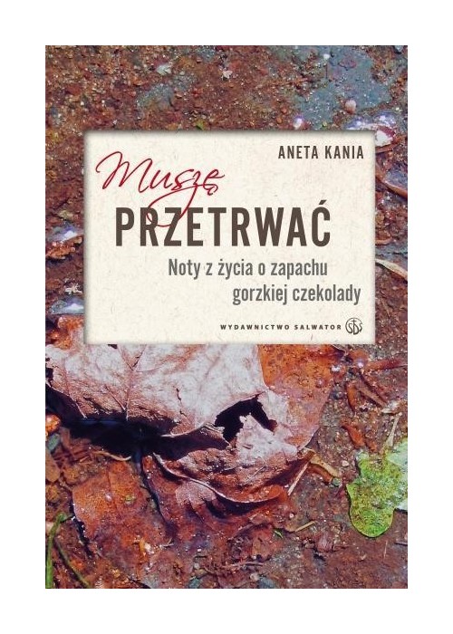 Muszę przetrwać. Noty z życia o zapachu gorzkiej..