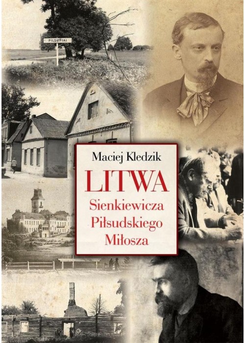 Litwa Sienkiewicza, Piłsudskiego i Miłosza