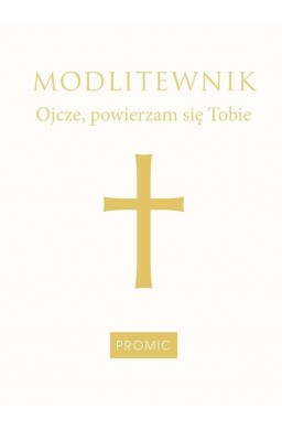 Modlitewnik Ojcze, powierzam się Tobie- biały