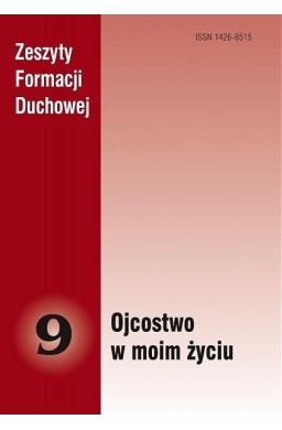 Zeszyty Formacji Duchowej nr 9 Ojcostwo w moim...