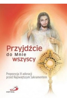 Przyjdźcie do Mnie wszyscy.