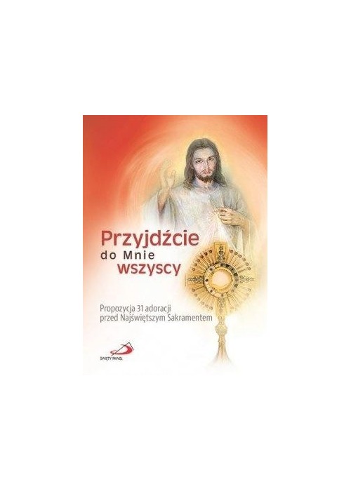 Przyjdźcie do Mnie wszyscy.