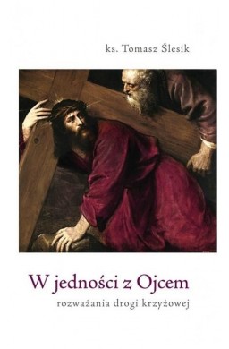 W jedności z Ojcem. Rozważania drogi krzyżowej