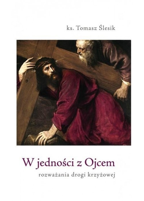 W jedności z Ojcem. Rozważania drogi krzyżowej