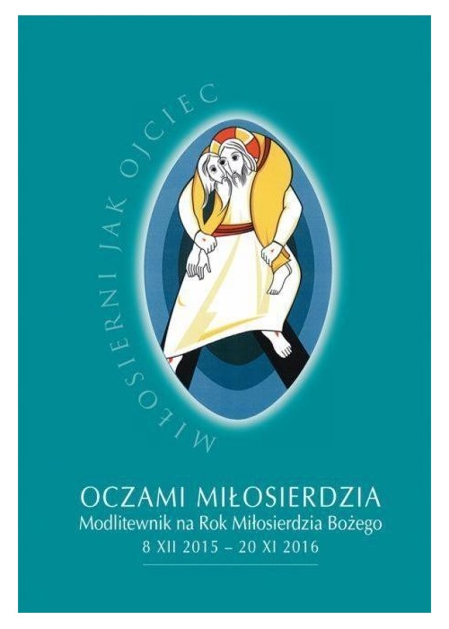 Oczami miłosierdzia. Modlitewnik na Rok Mił. Boż.