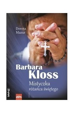 Barbara Kloss. Mistyczka różańca świętego