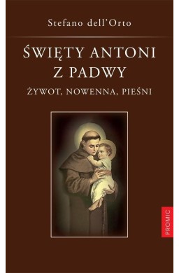 Święty Antoni z Padwy. Żywot, nowenna, pieśni