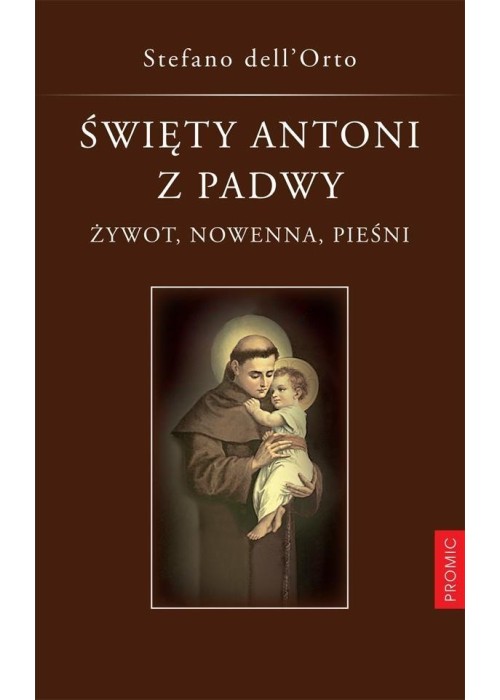 Święty Antoni z Padwy. Żywot, nowenna, pieśni