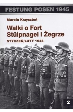 Festung Posen 1945. Walki o Fort Stulpnagel..