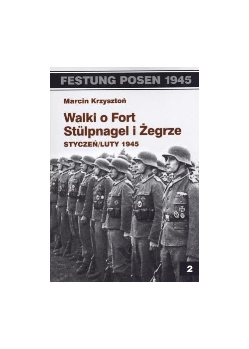 Festung Posen 1945. Walki o Fort Stulpnagel..