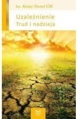 Uzależnienie. Trud i nadzieja