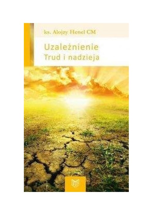 Uzależnienie. Trud i nadzieja