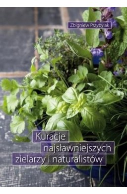 Kuracje najsławniejszych zielarzy i naturalistów