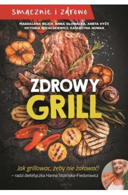 Zdrowy grill. Jak grillować, żeby nie żałować!