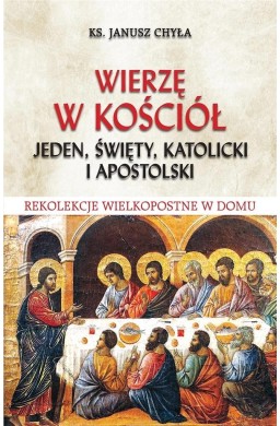 Wierzę w Kościół jeden, święty, katolicki i..