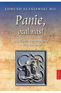 Panie, ocal nas! Modlitwy o uwolnienie i..