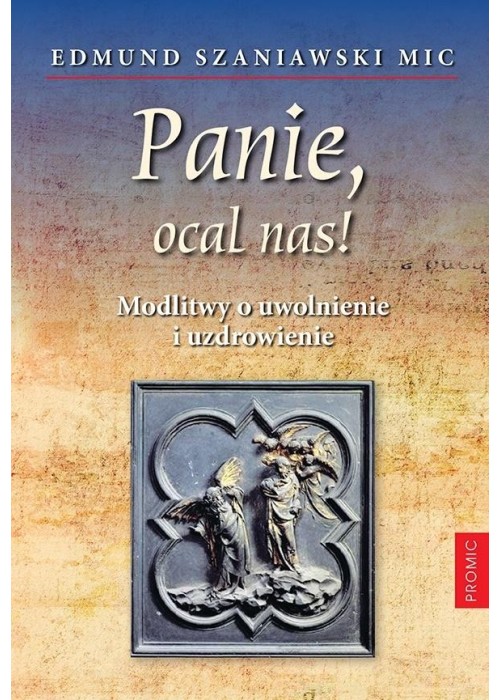 Panie, ocal nas! Modlitwy o uwolnienie i..