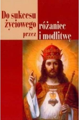 Do sukcesu życiowego przez różaniec i modlitwę