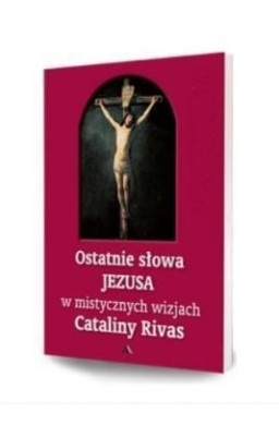 Ostatnie słowa Jezusa w mistycznych wizjach...