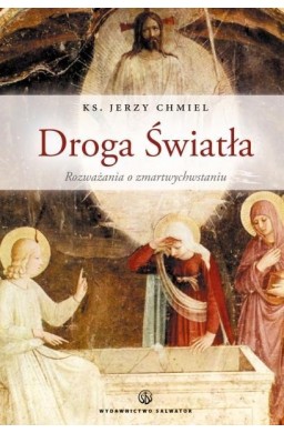 Droga Światła. Rozważania o Zmartwychwstaniu