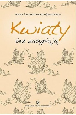 Kwiaty też zasypiają - Anna Lutosławska-Jaworska