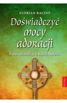 Doświadczyć mocy adoracji. 9 dni rekolekcji