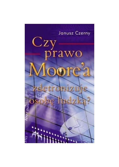 Czy prawo Moore`a zdetronizuje osobę ludzką?