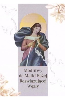 Modlitwy do Matki Bożej Rozwiązującej Węzły