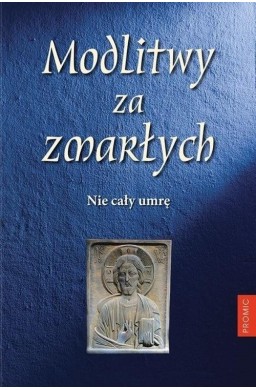 Modlitwy za zmarłych. Nie cały umrę