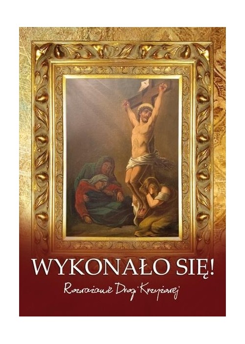 Wykonało się. Rozważanie Drogi Krzyżowej