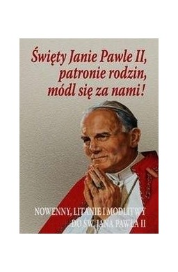 Święty Janie Pawle II patronie rodzin módl...