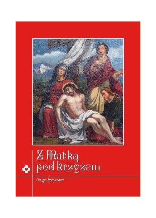 Z Matką pod krzyżem. Rozważania Drogi Krzyżowej