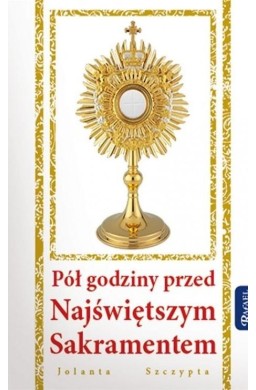 Pół godziny przed Najświętszym Sakramentem