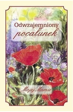 Odwzajemniony pocałunek Mojej Mamie