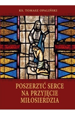 Poszerzyć serce na przyjęcie miłosierdzia