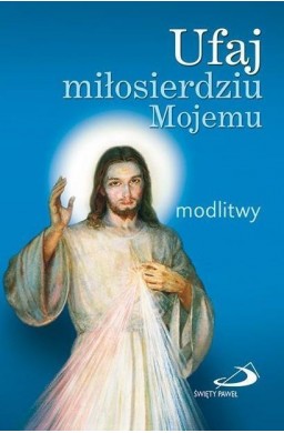 Ufaj miłosierdziu Mojemu. Modlitwy (mały format)