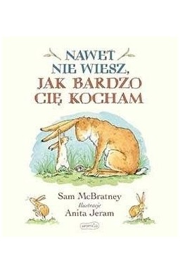 Nawet nie wiesz, jak bardzo Cię kocham