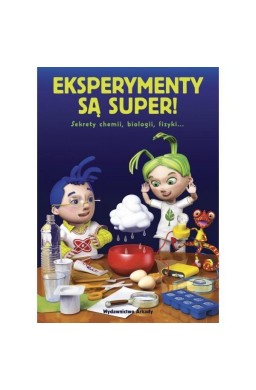 Eksperymenty są super! Sekrety chemii...