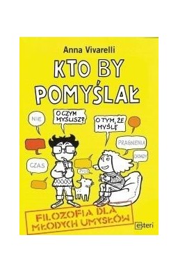 Kto by pomyślał. Filozofia dla młodych umysłów