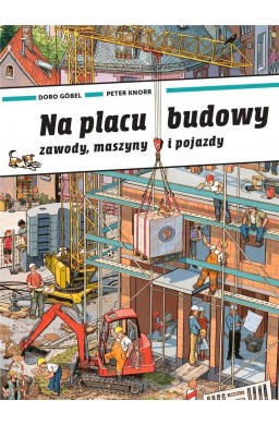 Na placu budowy. Zawody, maszyny i pojazdy