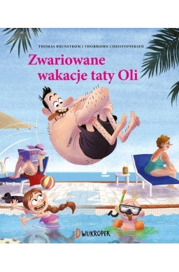 Tata Oli. Zwariowane wakacje taty Oli